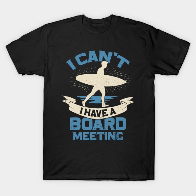 I Can't I Have A Board Meeting Surfing Surfer Gift T-Shirt by Dolde08